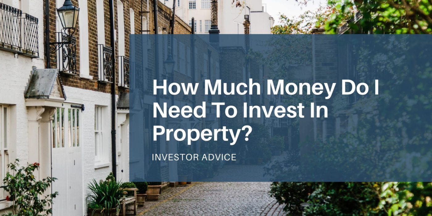 How much money do I need to invest in property